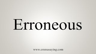 How To Say Erroneous [upl. by Orelu]