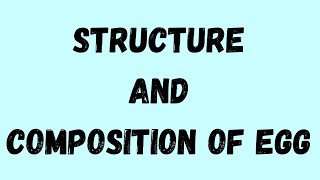FOOD TECHNOLOGY  Egg Structure  Egg Composition  Egg Nutritive Value [upl. by Hagep]