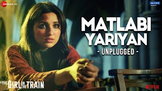 Matlabi Yariyan  Unplugged by Parineeti Chopra  The Girl On The Train  Vipin Patwa  Kumaar [upl. by Ybrek832]