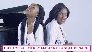 MERCY MASIKA FT ANGEL BENARD  HUYU YESU [upl. by Hayila]