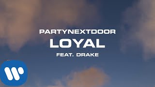 PARTYNEXTDOOR  Loyal feat Drake Official Audio [upl. by Georgina862]