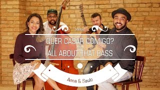 Anna e Saulo  Mashup  Quer Casar Comigo amp All About That Bass [upl. by Gracye692]