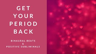 GET YOUR PERIOD BACK  Binaural Beats  Subliminal Affirmations [upl. by Blight]