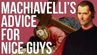 Machiavelli’s Advice For Nice Guys [upl. by Amisoc]