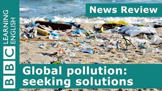 Global pollution seeking solutions BBC News Review [upl. by Anaujd]