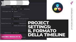 Project settings il formato della Timeline  Davinci Resolve [upl. by Aelsel]