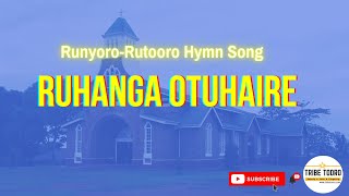 RUHANGA OTUHAIRE  RUNYORORUTOORO HYMN SONG 6  CHURCH OF UGANDA GOSPEL MUSIC [upl. by Siddra]