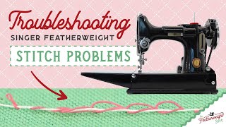 Troubleshooting Singer Featherweight Stitch Problems [upl. by Ernestine]