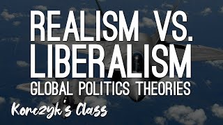 Realism vs Liberalism  Global Politics Theories Compared [upl. by Dnesnwot]