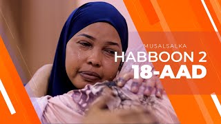 HABBOON S2 XALQADA 18AAD  quotDADKII DHINTAY WAA DHINTEEN INTA NOOLDHAQAN AYEY RABAANquot [upl. by Ayyidas]