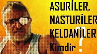 Asuriler Keldaniler Nasturiler Kimdir  Anadolunun En Eski Sakinleri [upl. by Idnor]