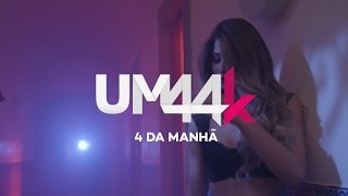 UM44K  4 Da Manhã [upl. by Bena]