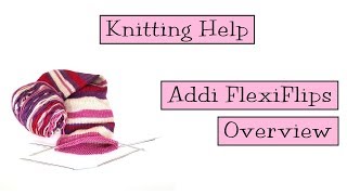 Knitting Help  Addi FlexiFlips Overview [upl. by Einitsed]