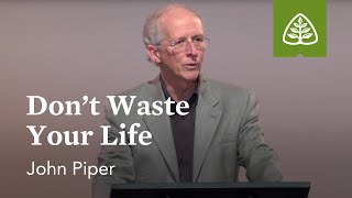 John Piper Dont Waste Your Life [upl. by Waddell]