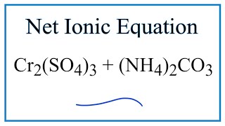 How to Write the Net Ionic Equation for Cr2SO43  NH42CO3 [upl. by Auj537]