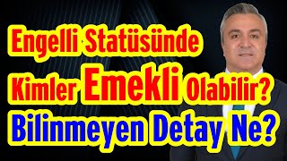 ENGELLİ STATÜSÜNDE KİMLER EMEKLİ OLABİLİR  BİLİNMEYEN DETAY NE [upl. by Jarv445]