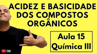 ACIDEZ e BASICIDADE dos Compostos ORGÂNICOS  Aula 15 Química III [upl. by Ahsenad818]