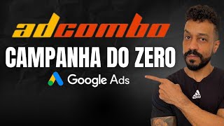 CRIANDO CAMPANHA ADCOMBO 2025 PASSO A PASSO NO GOOGLE ADS [upl. by Airdnek]