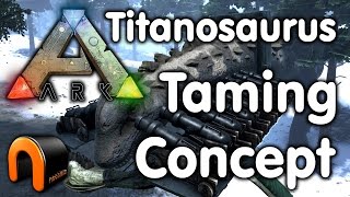 Ark  Titanosaurs Taming Concept Mk1 [upl. by Samid]