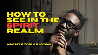 HOW TO SEE IN THE SPIRIT REALM  TOBI ARAYOMI [upl. by Akered]