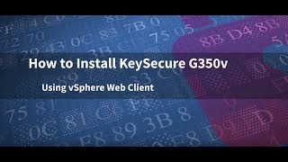 How to Install SafeNet AT KeySecure G350v Using vSphere Web Client [upl. by Larena496]