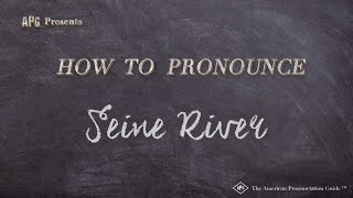 How to Pronounce Seine River  Seine River Pronunciation [upl. by Mcdowell]