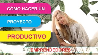 ¿Cómo hacer un proyecto productivo Pasos para hacer un proyecto [upl. by Atirehgram505]