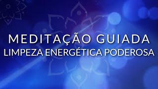 MEDITAÇÃO GUIADA LIMPEZA ENERGÉTICA PROFUNDA BEM ESTAR [upl. by Dnomyaw618]