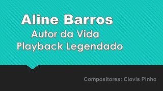 ALINE BARROS AUTOR DA VIDA PLAYBACK LEGENDADO [upl. by Slinkman]