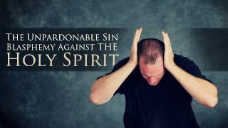 The Unpardonable Sin  Blasphemy Against the Holy Spirit [upl. by Emelun309]