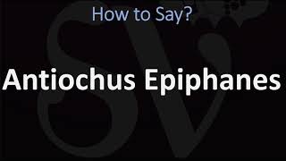 How to Pronounce Antiochus Epiphanes CORRECTLY [upl. by Enilav]