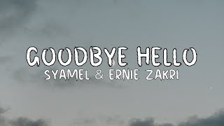 Syamel amp Ernie Zakri  Goodbye Hello Lirik [upl. by Valli]