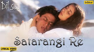 Satrangi Re  Lyrical Video  Dil Se  Shahrukh Khan amp Manisha  Sonu Nigam Kavita K  90s Songs [upl. by Leibrag230]