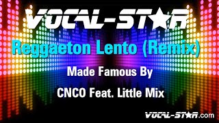 CNCO Feat Little Mix  Reggaeton Lento Karaoke Version with Lyrics HD VocalStar Karaoke [upl. by Raimundo]