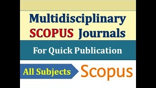 Multidisciplinary Scopus Journals for Quick Publication Best Fast Scopus Multidisciplinary Journals [upl. by Yahsal352]