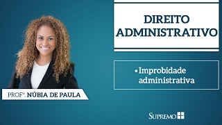 Improbidade Administrativa  Direito Administrativo  Profa Núbia Elizabette [upl. by Ful]