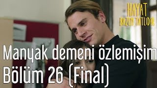 Hayat Bazen Tatlıdır 26 Bölüm Final  Manyak Demeni Özlemişim [upl. by Osterhus]