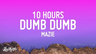 mazie  dumb dumb 10 HOURS LOOP [upl. by Celle]