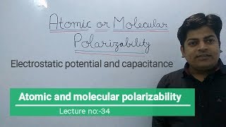 Atomic or molecular Polarizability Electrostatic Capacitance Lec34 [upl. by Moe256]