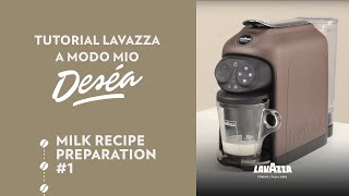 Lavazza A Modo Mio Deséa  Tutorial milk recipe preparation 1  Lavazza [upl. by Ardnad]