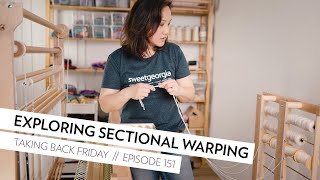 Exploring Sectional Warping for Weaving  Episode 151  Taking Back Friday  a fibre arts vlog [upl. by Vivia]