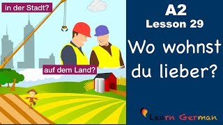 A2  Lesson 29  Auf dem Land oder in der Stadt  Vorteile und Nachteile  German for beginners [upl. by Ennaeed]