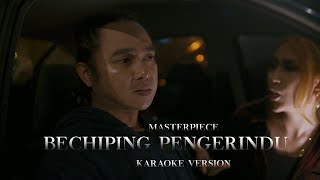 Masterpiece  Bechiping Pengerindu Karaoke Version [upl. by Adikram]