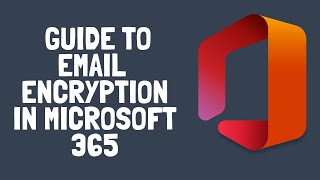 How to Use Email Encryption in Microsoft 365 [upl. by Konopka]