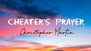 Christopher Martin  Cheaters Prayer Lyrics [upl. by Ayikur]