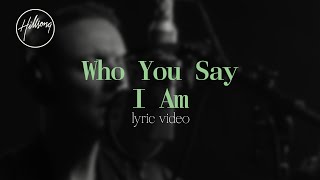 Who You Say I Am Official Lyric Video  Hillsong Worship [upl. by Aihsram]