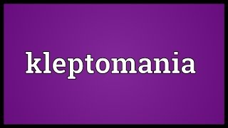 Kleptomania Meaning [upl. by Liatris]