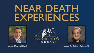 Parousia Podcast  Near Death Experiences  Fr Robert J Spitzer SJ PhD [upl. by Anatniuq]