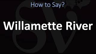 How to Pronounce Willamette River CORRECTLY [upl. by Solberg]