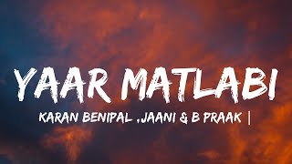 YAAR MATLABIlyrics  KARAN BENIPAL  JAANI  B PRAAK  PUNJABI SAD SONGS [upl. by Acimahs366]